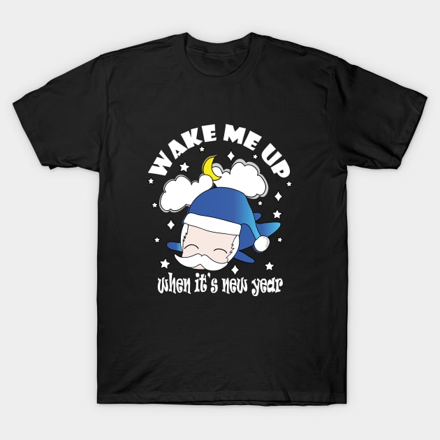 New Year Wake Me Up When It's New Year !! T-Shirt by Day81